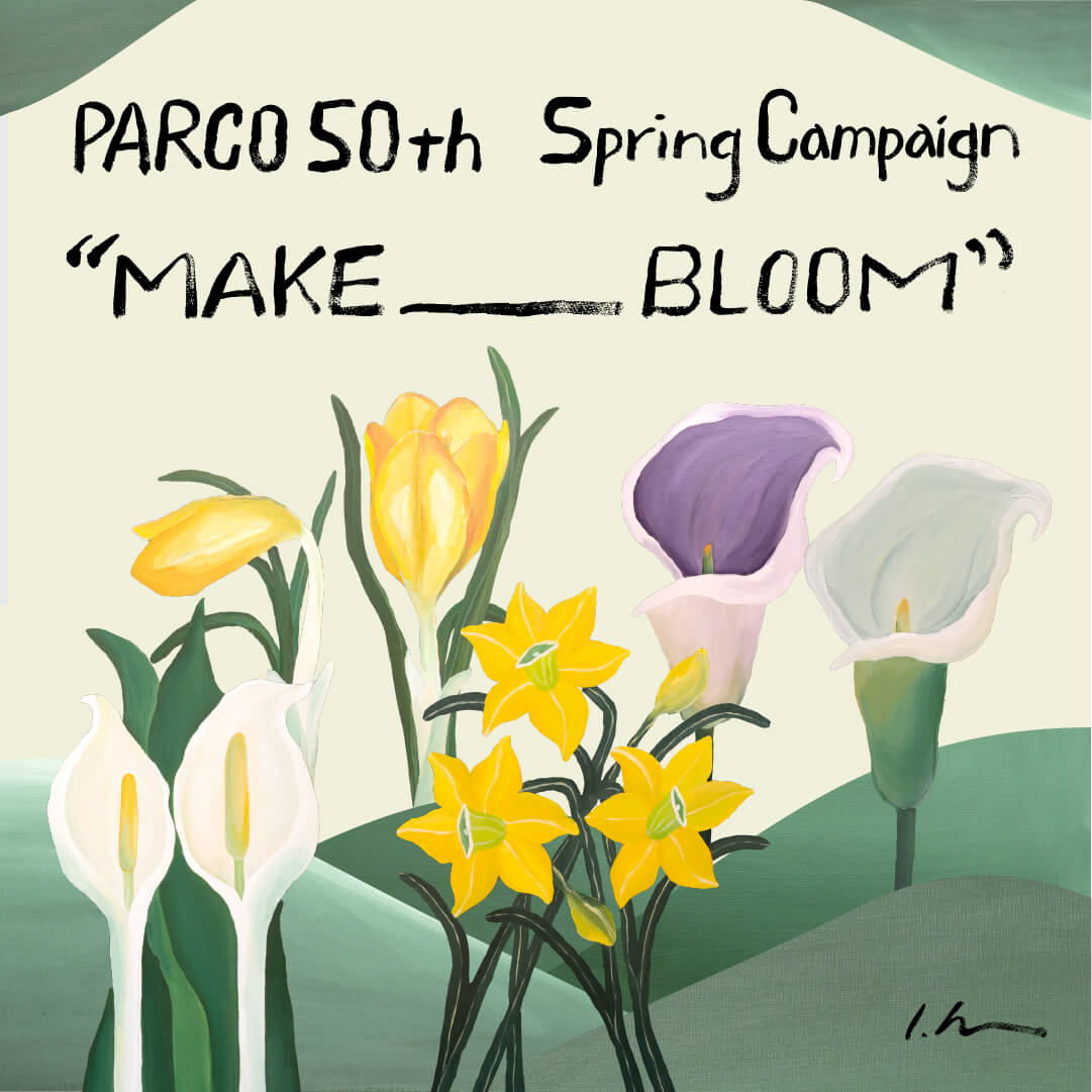 PARCO 50th Spring Campaign<br>“MAKE ___ BLOOM”